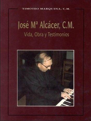 José María Alcácer - Vida, obra y testimonio